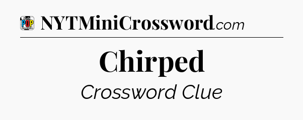 Chirped Crossword Clue
