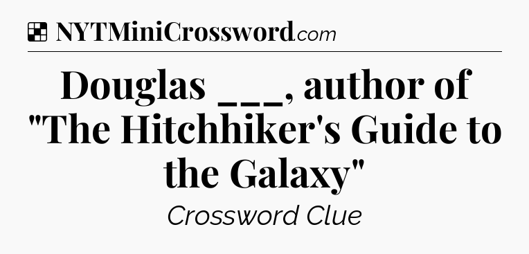 Solution: Douglas ___, author of 