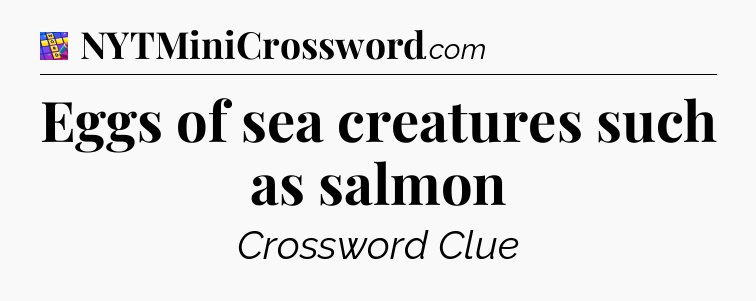 Eggs of sea creatures such as salmon Codycross