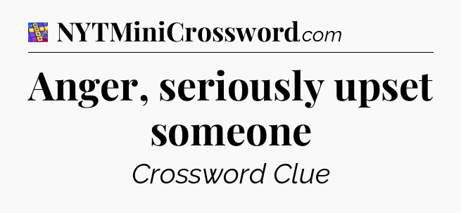 Anger, seriously upset someone Codycross