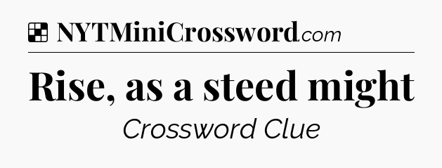 Solution: Rise, as a steed might - NYT Crossword