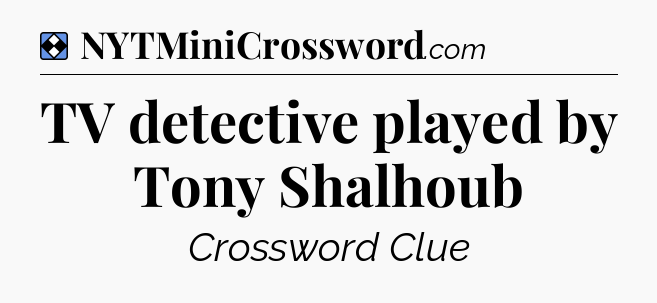 Solution: TV detective played by Tony Shalhoub - NYT Mini Crossword
