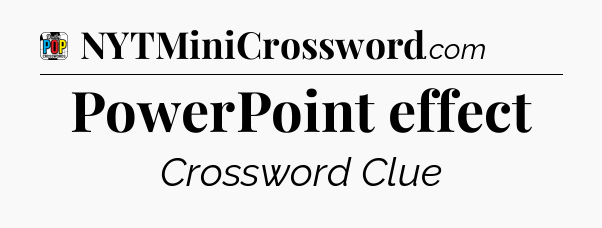 PowerPoint effect Crossword Clue