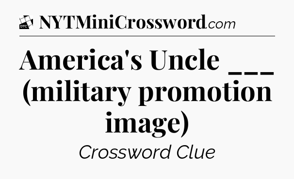 America's Uncle ___ (military promotion image) - Daily Themed Mini Crossword