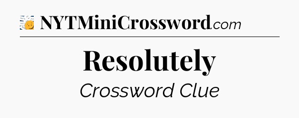 Resolutely - 7 Little Words