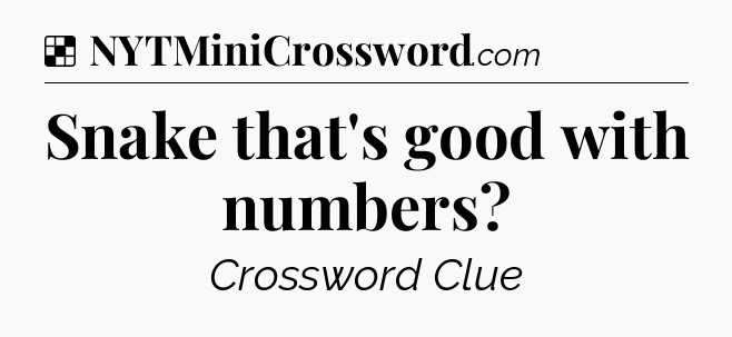 Solution: Snake that's good with numbers - NYT Crossword