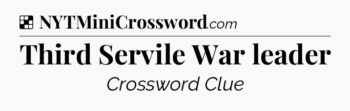 Solution: Third Servile War leader - NYT Crossword