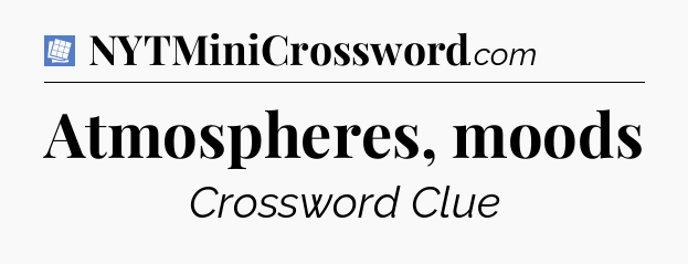 Atmospheres, moods Puzzle Page Crossword Clue