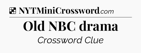 Solution: Old NBC drama - NYT Crossword