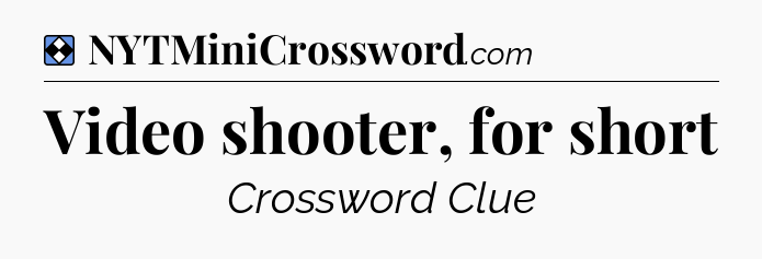 Solution: Video shooter, for short - NYT Mini Crossword