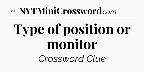 Type of position or monitor - WSJ Crossword