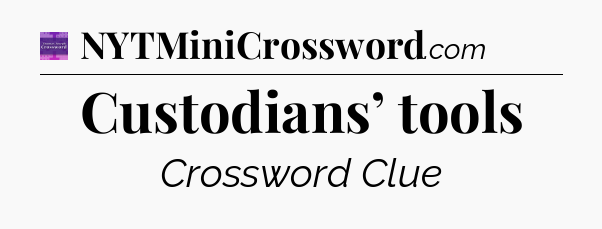 Custodians’ tools - Thomas Joseph Crossword