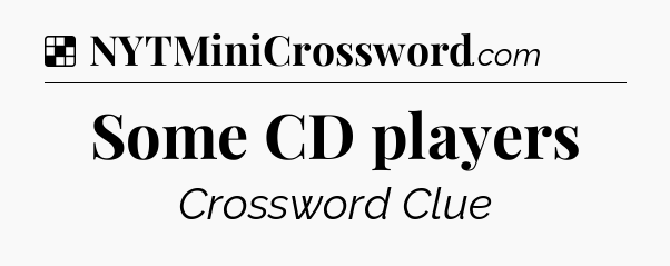 Solution: Some CD players - NYT Crossword
