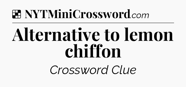 Solution: Alternative to lemon chiffon - NYT Crossword