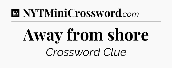 Away from shore - LA Times Crossword