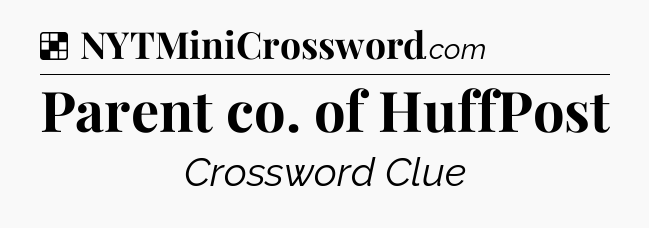 Solution: Parent co. of HuffPost - NYT Crossword