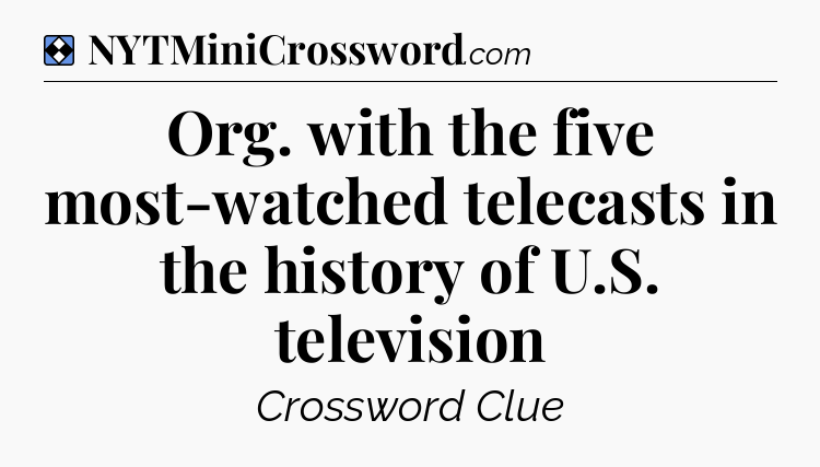 Solution: Org. with the five most-watched telecasts in the history of U.S. television - NYT Mini Crossword