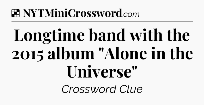 Solution: Longtime band with the 2015 album 