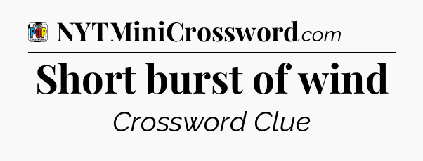 Short burst of wind Crossword Clue