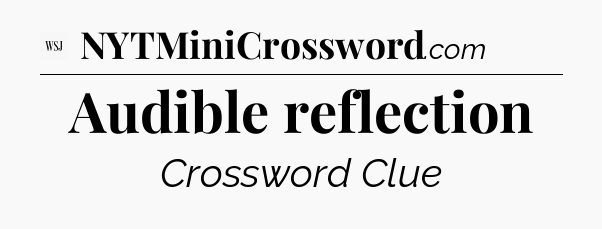 Audible reflection - WSJ Crossword