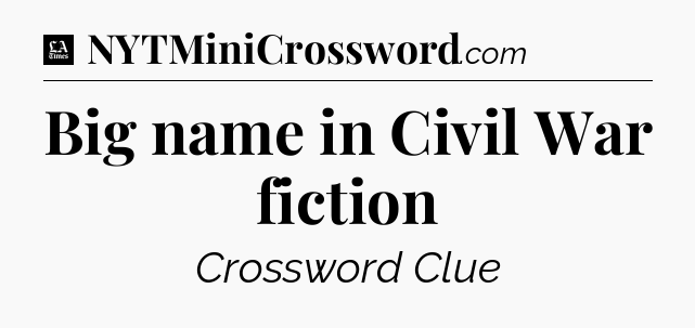Big name in Civil War fiction - LA Times Crossword