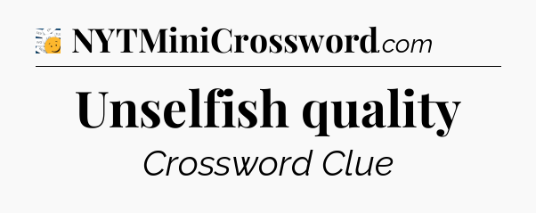 Unselfish quality - 7 Little Words