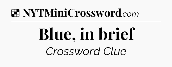 Solution: Blue, in brief - NYT Crossword