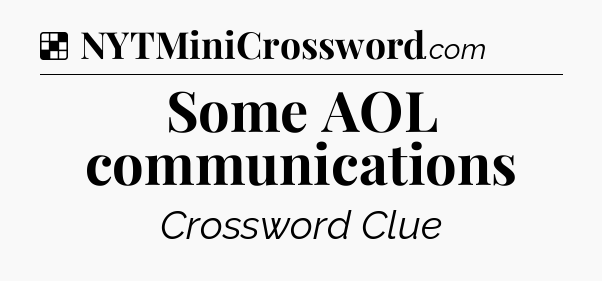 Solution: Some AOL communications - NYT Crossword