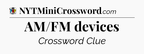 AM/FM devices Crossword Clue