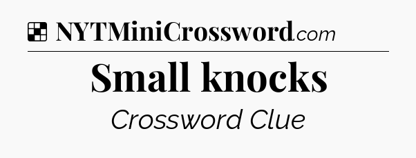Solution: Small knocks - NYT Crossword