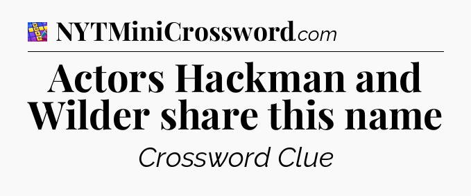 Actors Hackman and Wilder share this name Codycross