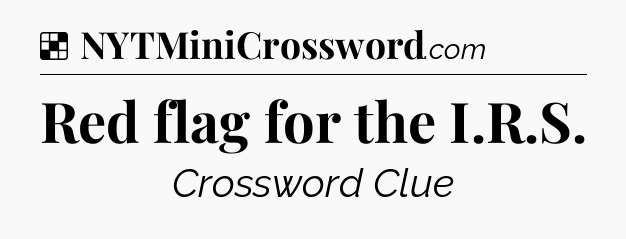 Solution: Red flag for the I.R.S - NYT Crossword