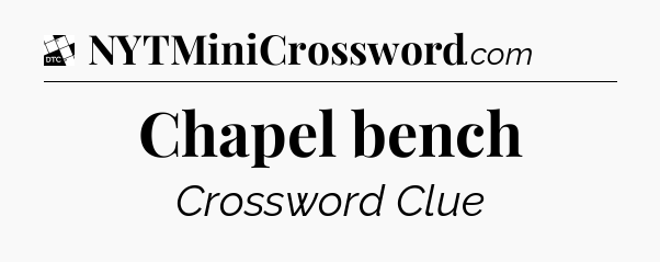 Chapel bench - Daily Themed Classic Crossword