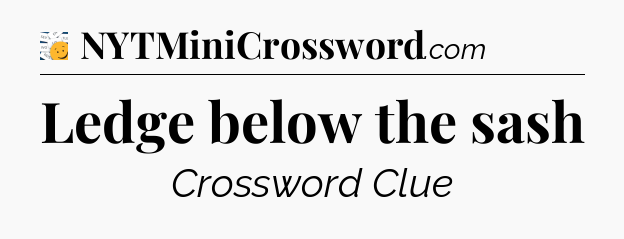 Ledge below the sash - 7 Little Words