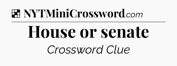 Solution: House or senate - NYT Crossword