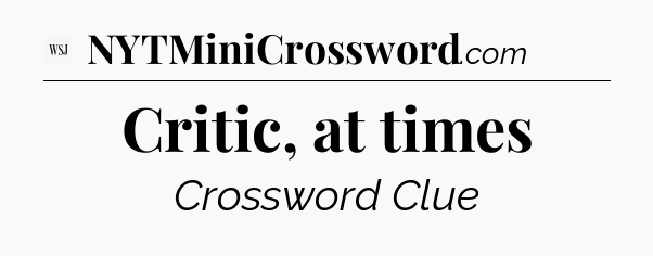 Critic, at times - WSJ Crossword