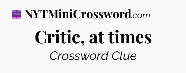 Critic, at times - Thomas Joseph Crossword