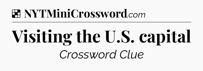 Solution: Visiting the U.S. capital - NYT Crossword