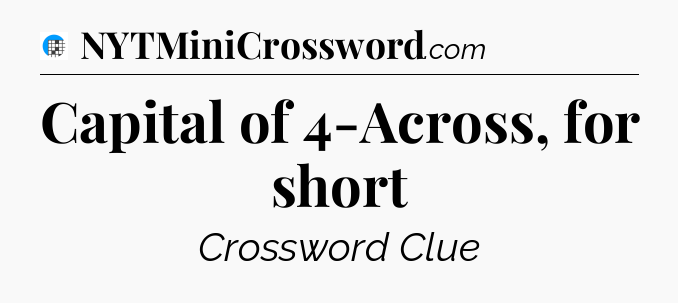 Capital of 4-Across, for short Crossword Clue