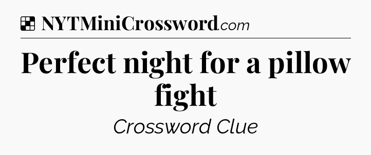 Solution: Perfect night for a pillow fight - NYT Crossword