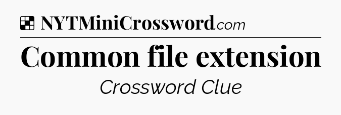 Solution: Common file extension - NYT Crossword
