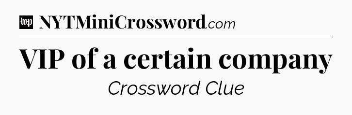 VIP of a certain company Crossword Clue