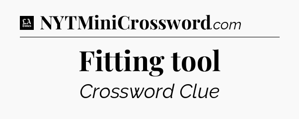 Fitting tool - LA Times Crossword