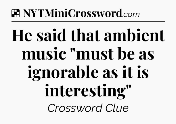 Solution: He said that ambient music 