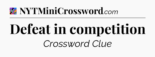 Defeat in competition Crossword Clue