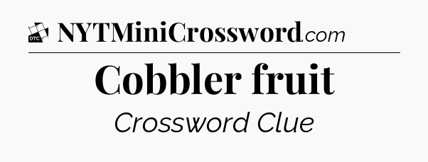 Cobbler fruit - Daily Themed Classic Crossword