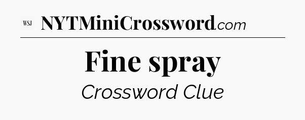 Fine spray - WSJ Crossword