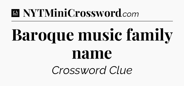 Baroque music family name - LA Times Crossword