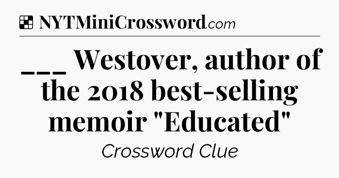Solution: ___ Westover, author of the 2018 best-selling memoir 