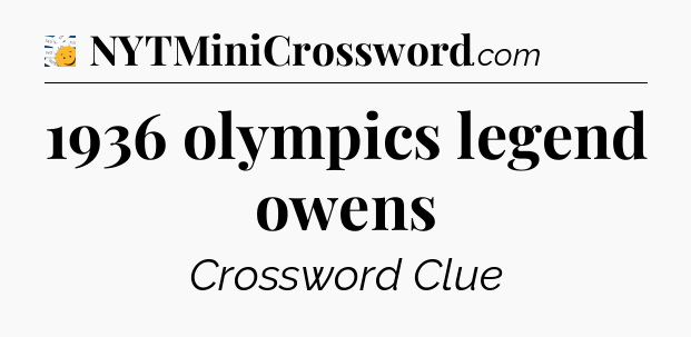 1936 olympics legend owens - 7 Little Words